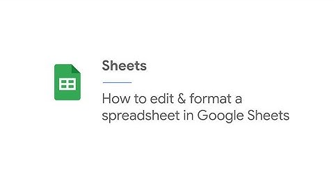 How to edit & format a spreadsheet in Google Sheets