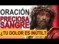 Oración a la Preciosa Sangre: ¿Por qué sufres si Cristo ya Resucitó? (Col. 1 🩸)