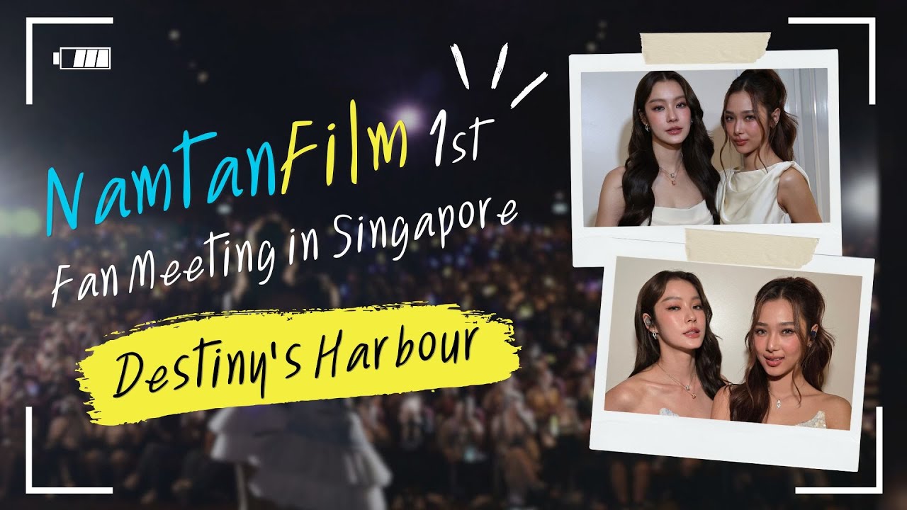 Destiny’s Harbour: NamtanFilm 1st Fan Meeting in Singapore