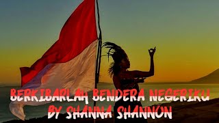 Dan Ku Ingin Jiwa Raga Ini - Berkibarlah Bendera Negeriku (By Shanna Shannon)Mentahan Lirik Lagu Ccp