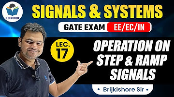 Lec 17 Operation on STEP & RAMP Signals || Signals & Systems for GATE Exam