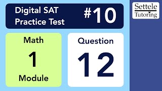 Digital SAT 10, Math Module 1, Question 12