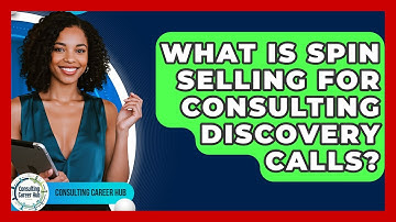 What Is SPIN Selling For Consulting Discovery Calls? - Consulting Career Hub