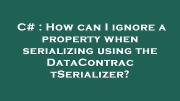 C# : How can I ignore a property when serializing using the DataContractSerializer?