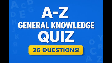 A–Z General Knowledge Quiz | 26 Fun Trivia Questions from A to Z!