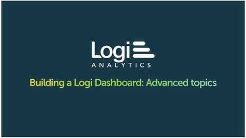 Building a Dashboard in Logi - Advanced  | Data Visualization Platform