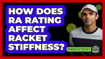 How Does RA Rating Affect Racket Stiffness? - The Racket Xpert