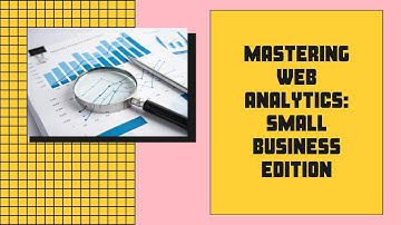 Mastering Web Analytics Small Business Edition  2024 Guide