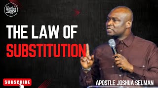 THE LAW OF SUBSTITUTION II APOSTLE JOSHUA SELMAN