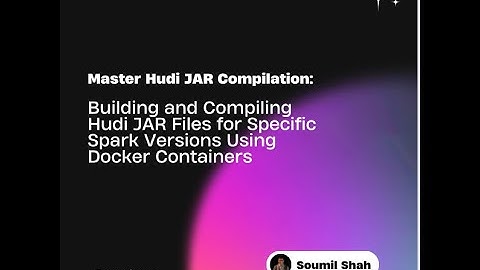 Hudi JAR Compilation: Build & Compile Hudi JARs for Specific Spark Versions Using Docker Containers