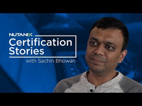 Nutanix Certification Story: Sachin Bhowan