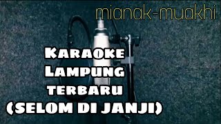 Karaoke Lampung terbaru || Selom di janji || Mianak-Muakhi || Lagu lampung viral