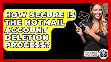 How Secure Is The Hotmail Account Deletion Process? - TheEmailToolbox.com