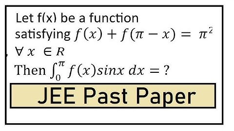 Let f(x) be a function satisfying f(x)+f(π-x)= π^2, Integrate, f(x)sinx = ?