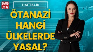 Ötanazi nedir, nasıl uygulanır? | Haftalık