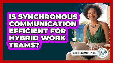 Is Synchronous Communication Efficient For Hybrid Work Teams? - Work Life Balance Experts