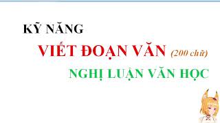 KỸ NĂNG VIẾT ĐOẠN VĂN (200 chữ) NGHỊ LUẬN VĂN HỌC - 2025/05/27 live