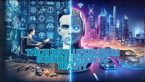 The AI Revolution: From Science Fiction to Reality