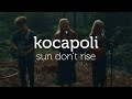 kocapoli, sun don&#39;t rise - the nomad sessions