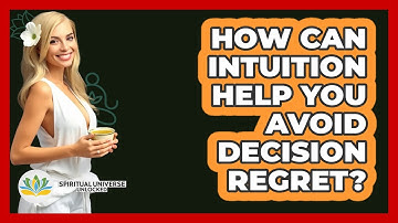 How Can Intuition Help You Avoid Decision Regret? - Spiritual Universe Unlocked