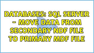 Databases: SQL Server - Move data from secondary ndf file to primary mdf file