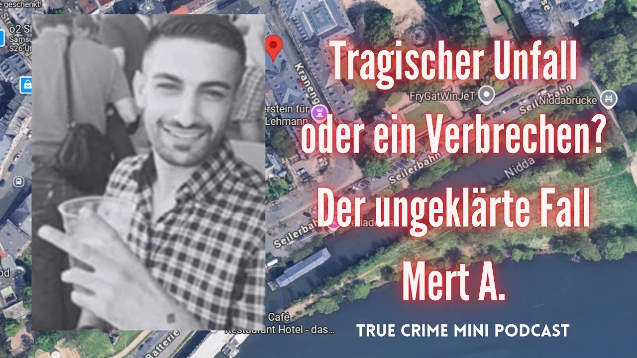 Wurde Mert in den Main gestoßen? Ein ungeklärter Fall seit 2016 - True Crime Podcast
