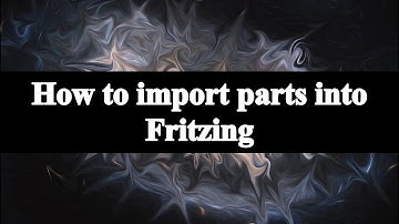 How to import parts into Fritzing