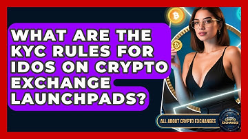 What Are The KYC Rules For IDOs On Crypto Exchange Launchpads? - All About Crypto Exchanges