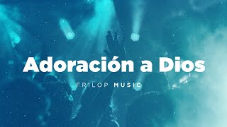 Adoración A Dios - Música Cristiana 2021 Frilop Music