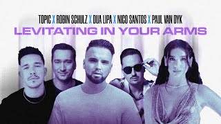 "Levitating In Your Arms" MASHUP - Topic, Robin Schulz, Dua Lipa, Nico Santos, Paul van Dyk