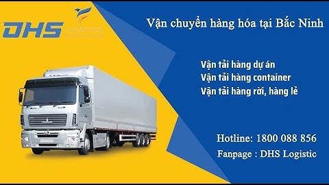Dịch vụ vận tải hàng hóa tốc độ, chuyên nghiệp tại Bắc Ninh - Hotline : 1800.088.856