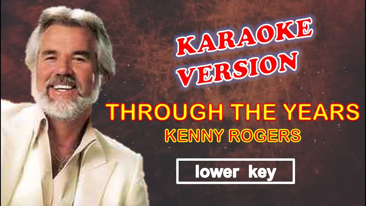 THROUGH THE YEARS by Kenny Rogers - Karaoke Version, Lower Key - YouTube