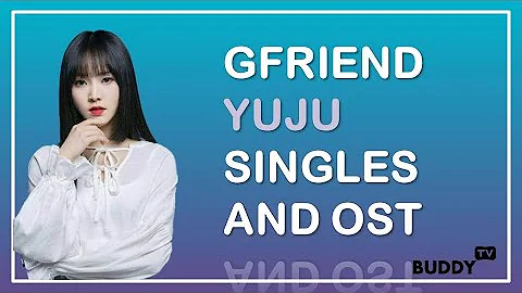 GFRIEND Yuju Singles and OST