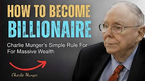 Charlie Munger: How To Become a Billionaire By Investing 