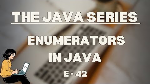 Enum / Enumerators in Java | The Java Series | E-42