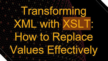 Transforming XML with XSLT: How to Replace Values Effectively