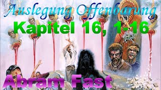 Auslegung Offenbarung Kapitel 16, 1-16 - Abram Fast