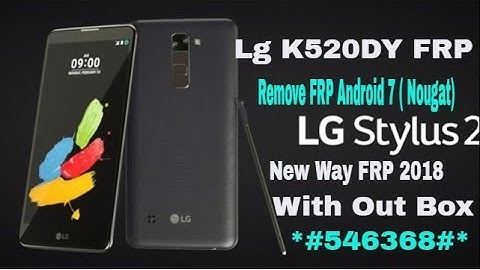 LG Stylo 2 Dual "K520DY FRP" | new method 2018 | Android 7.0 Nougat FRP LG Unlock