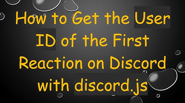How to Get the User ID of the First Reaction on Discord with discord.js
