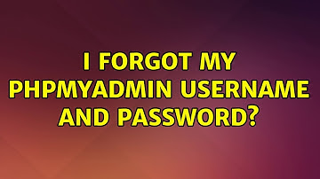 Ubuntu: I forgot my Phpmyadmin username and password? (2 Solutions!!)