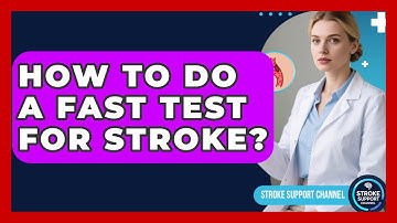 How To Do A FAST Test For Stroke? - Stroke Support Channel