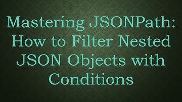 Mastering JSONPath: How to Filter Nested JSON Objects with Conditions