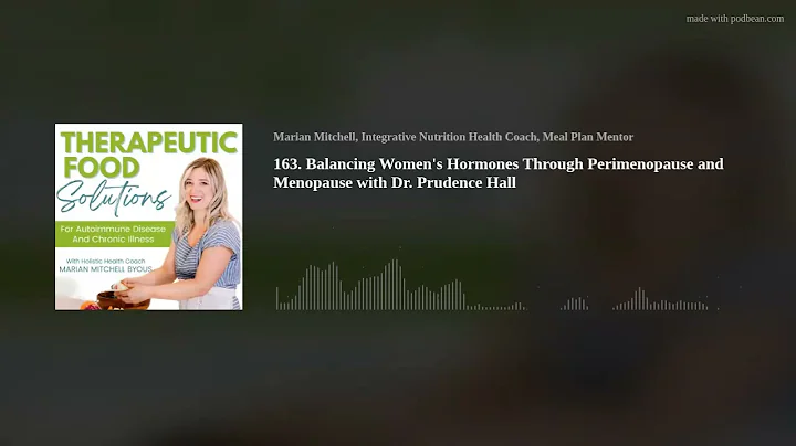 163. Balancing Women's Hormones Through Perimenopause and Menopause with Dr. Prudence Hall