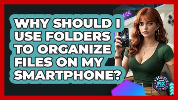 Why Should I Use Folders To Organize Files On My Smartphone? - Phone Fix and Features