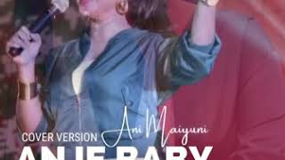 Download Lagu ANJE BABY cover by ANI MAIYUNI MP3