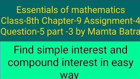 Essentials of mathematics Class-8th Cl-9 Ass-4 Que-5 part-3 || simple interest & compound interest||