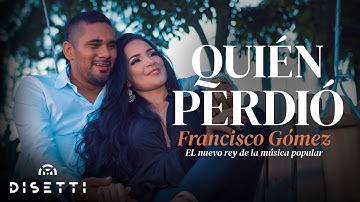 Francisco Gómez - Quién Perdió (Video Oficial) | "El Nuevo Rey De La Música Popular"