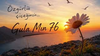 Özgürlük Çiçeğimsin - Gula Mın 76 Üzik