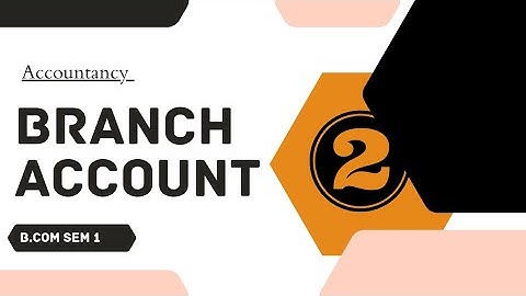 #2 BRANCH ACCOUNT ACCOUNTANCY B.COM SEM  1(KUTCH UNIVERSITY )