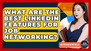 What Are The Best LinkedIn Features For Job Networking? - Job Interview Pro Skills